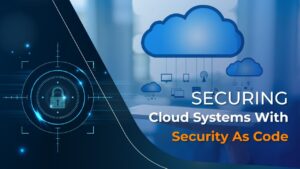 Securing Cloud Systems With Security As Code