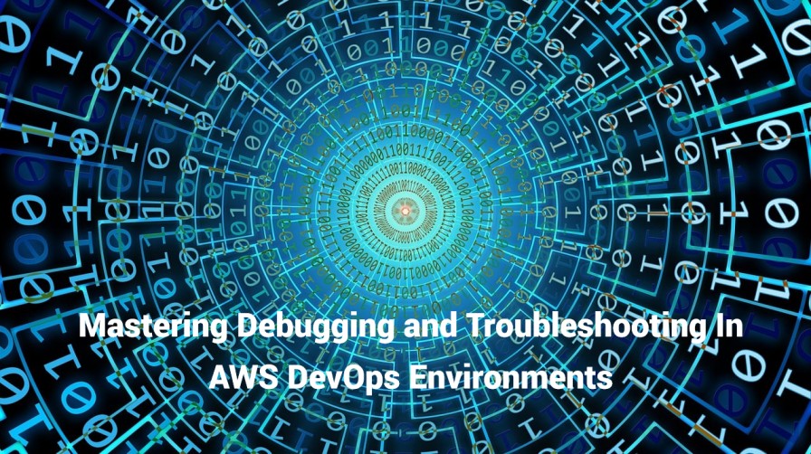 Mastering Debugging and Troubleshooting in AWS DevOps Environments