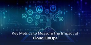Key Metrics to Measure the Impact of Cloud FinOps
