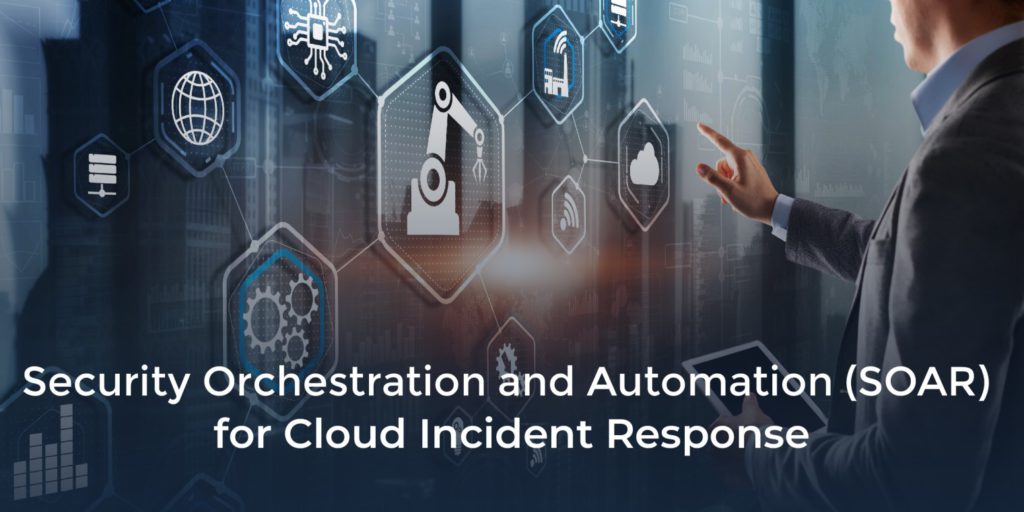 Security Orchestration and Automation (SOAR) for Cloud Incident Response