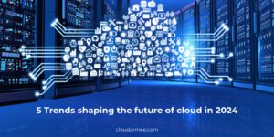 5 Trends shaping the future of cloud in 2024